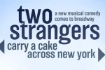 ‘Two Strangers (Carry a Cake Across New York)’ Announces Complete Broadway Cast